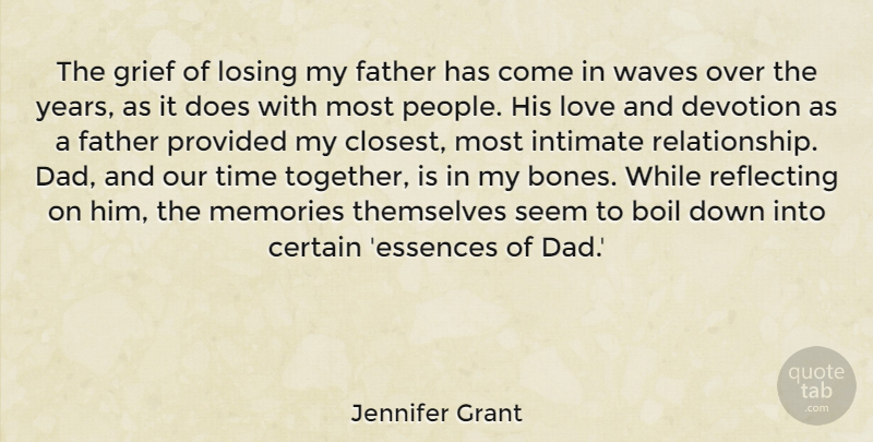 Jennifer Grant Quote About Memories, Dad, Father: The Grief Of Losing My...