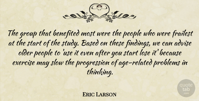 Eric Larson Quote About Advise, Based, Exercise, Group, Lose: The Group That Benefited Most...