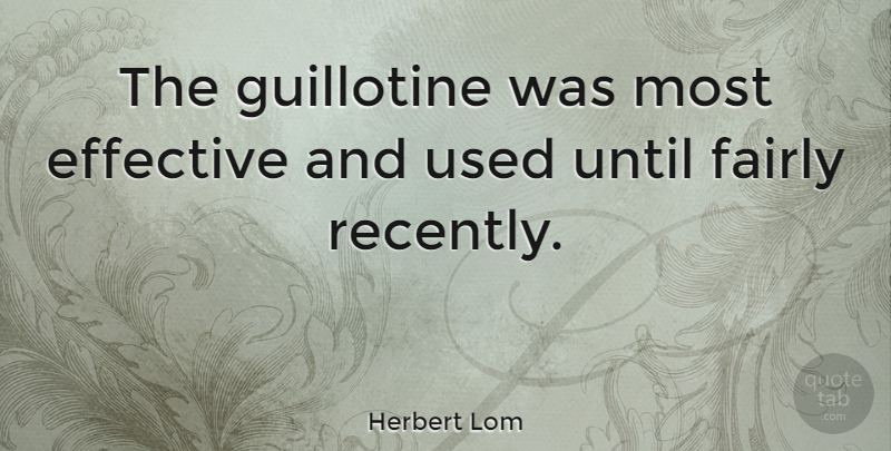 Herbert Lom Quote About Guillotine, Used: The Guillotine Was Most Effective...
