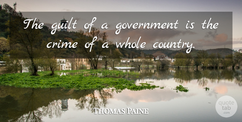Thomas Paine Quote About Country, Government, Guilt: The Guilt Of A Government...