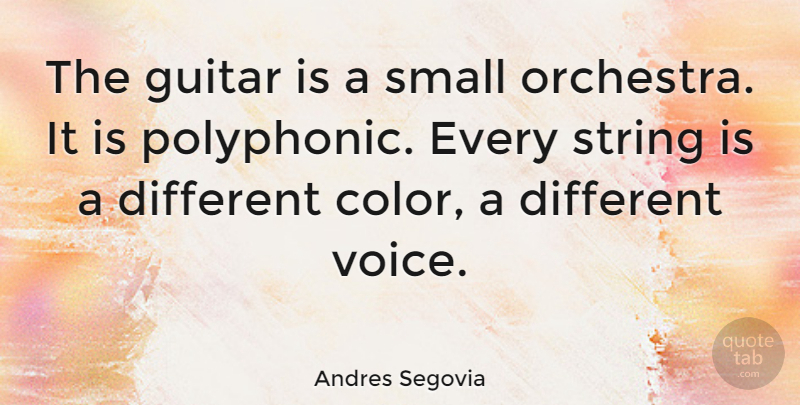 Andres Segovia Quote About Guitar Music, Color, Voice: The Guitar Is A Small...