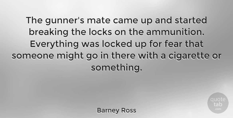Barney Ross Quote About Break Up, Might, Locks: The Gunners Mate Came Up...