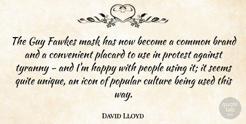 David Lloyd Quote About Against, Brand, Common, Convenient, Guy: The Guy Fawkes Mask Has...