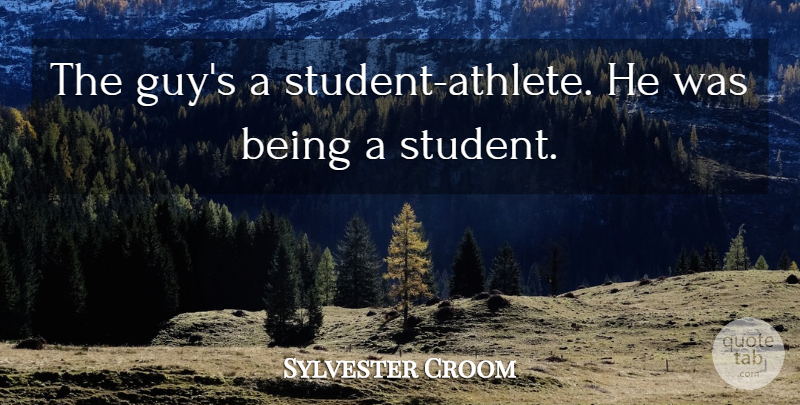 Sylvester Croom Quote About Athletics: The Guys A Student Athlete...