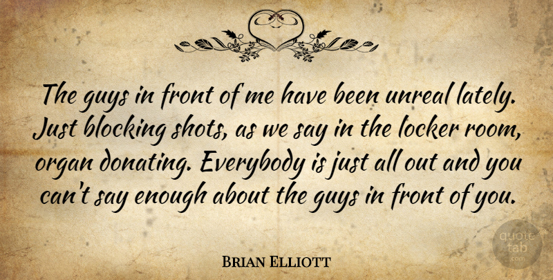 Brian Elliott Quote About Blocking, Everybody, Front, Guys, Locker: The Guys In Front Of...