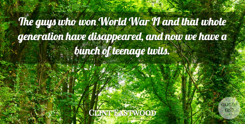 Clint Eastwood Quote About Teenage, War, Guy: The Guys Who Won World...
