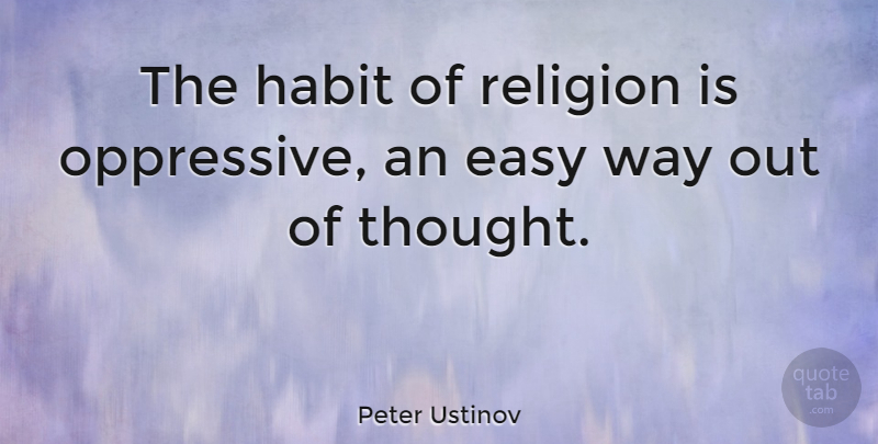 Peter Ustinov Quote About Cynical, Religion, Atheism: The Habit Of Religion Is...