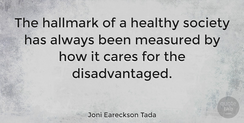 Joni Eareckson Tada Quote About Healthy, Care, Hallmark: The Hallmark Of A Healthy...