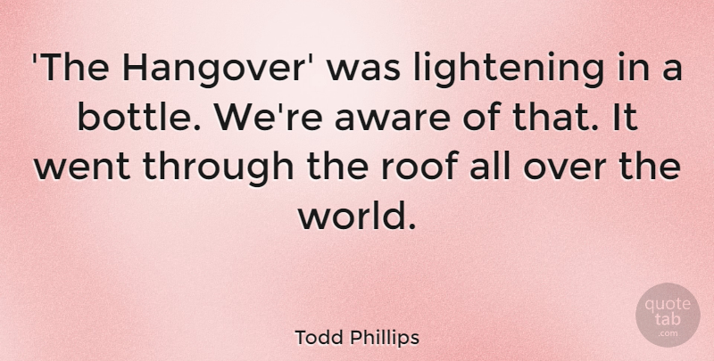 Todd Phillips Quote About Roof: The Hangover Was Lightening In...