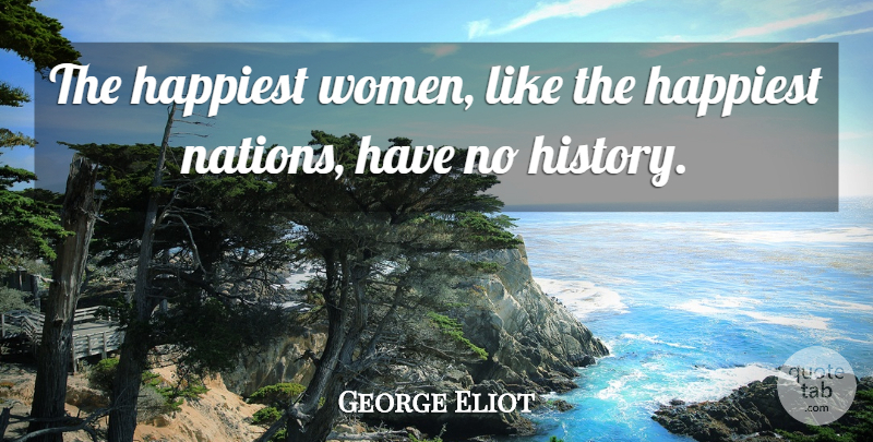 George Eliot Quote About Women, History, Historical: The Happiest Women Like The...