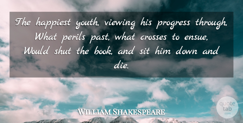 William Shakespeare Quote About Life, Book, Fate: The Happiest Youth Viewing His...