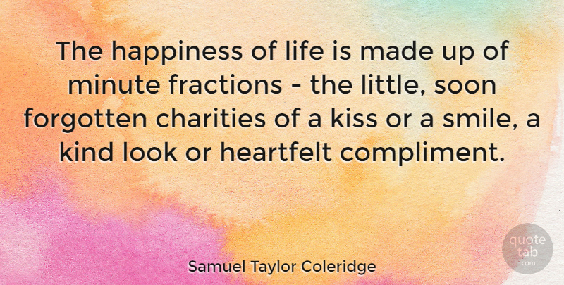 Samuel Taylor Coleridge Quote About Life, Happiness, Smile: The Happiness Of Life Is...