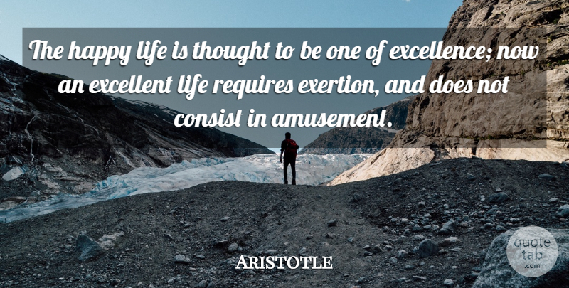Aristotle Quote About Life, Excellence, Amusement: The Happy Life Is Thought...