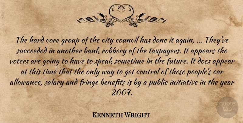Kenneth Wright Quote About Appears, Bank, Benefits, Car, City: The Hard Core Group Of...
