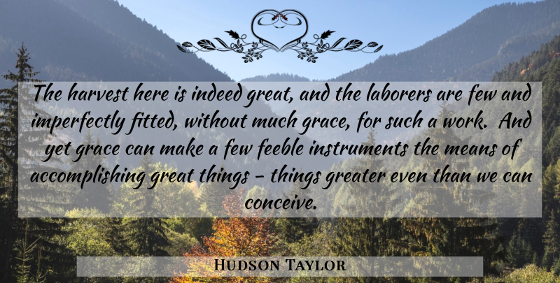 Hudson Taylor Quote About Mean, Grace, Missionary: The Harvest Here Is Indeed...