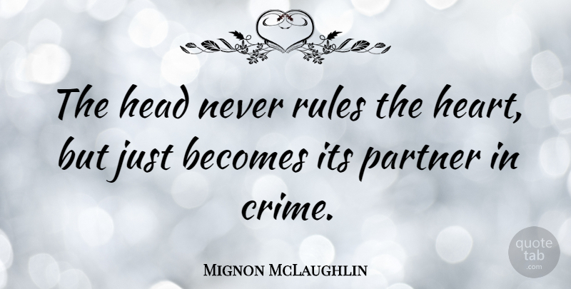 Mignon McLaughlin Quote About Best Love, Women, Heart: The Head Never Rules The...