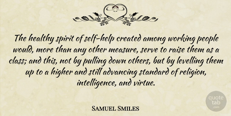 Samuel Smiles Quote About Self, Class, People: The Healthy Spirit Of Self...