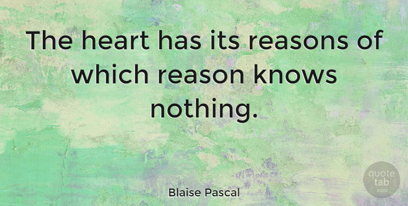 Blaise Pascal Quote About Love, Inspirational, Life: The Heart Has Its Reasons...
