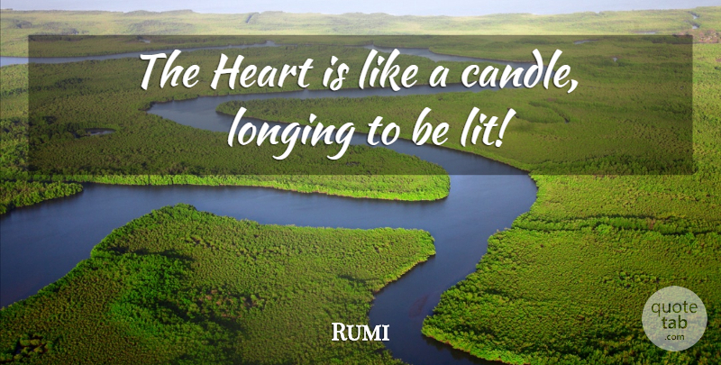 Rumi Quote About Heart, Longing, Lit: The Heart Is Like A...