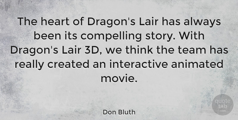 Don Bluth Quote About Teamwork, Heart, Thinking: The Heart Of Dragons Lair...