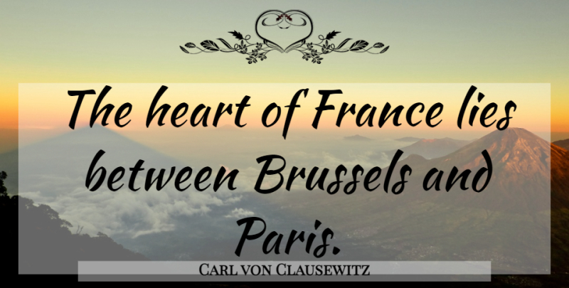 Carl von Clausewitz Quote About Lying, War, Heart: The Heart Of France Lies...