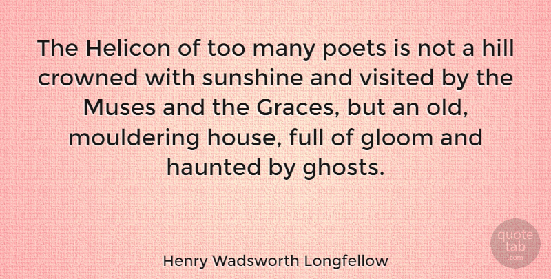 Henry Wadsworth Longfellow Quote About Sunshine, House, Grace: The Helicon Of Too Many...