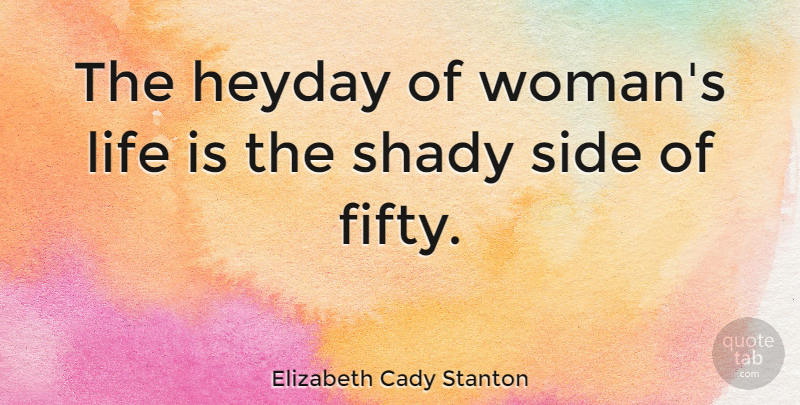Elizabeth Cady Stanton Quote About Birthday, Two Sides, Fifty: The Heyday Of Womans Life...