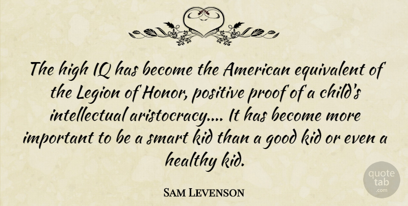 Sam Levenson Quote About Children, Smart, Kids: The High Iq Has Become...