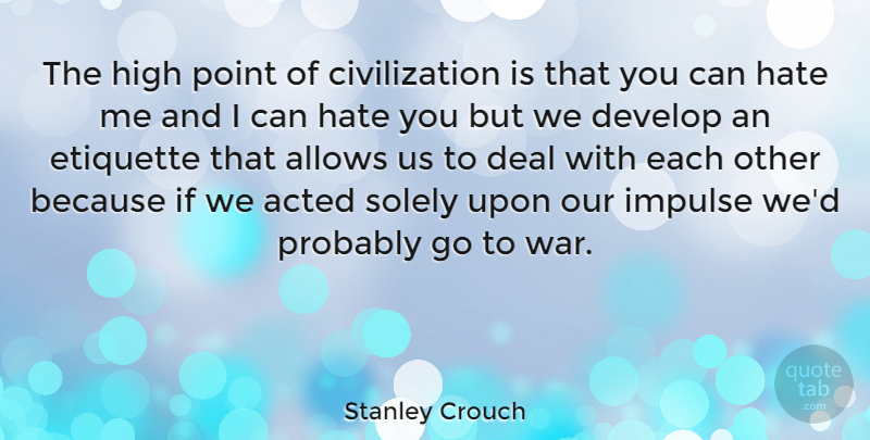 Stanley Crouch Quote About War, Hate, Civilization: The High Point Of Civilization...