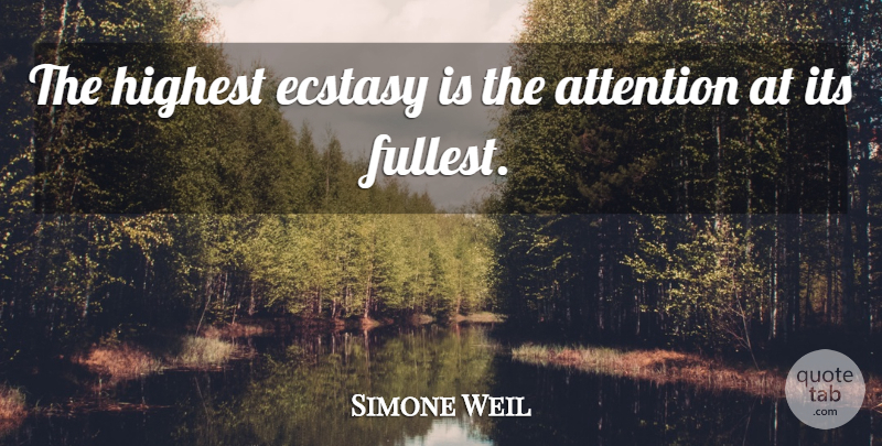 Simone Weil Quote About Attention, Awareness, Ecstasy: The Highest Ecstasy Is The...