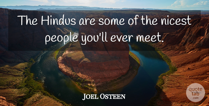 Joel Osteen Quote About Hindus, Nicest, People: The Hindus Are Some Of...