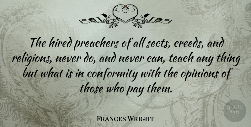 Frances Wright Quote About Hired, Pay, Preachers: The Hired Preachers Of All...