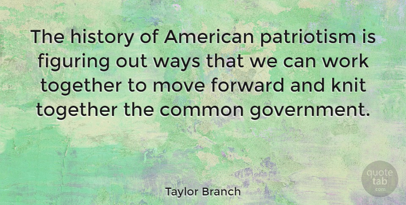 Taylor Branch Quote About Moving, Government, Together: The History Of American Patriotism...
