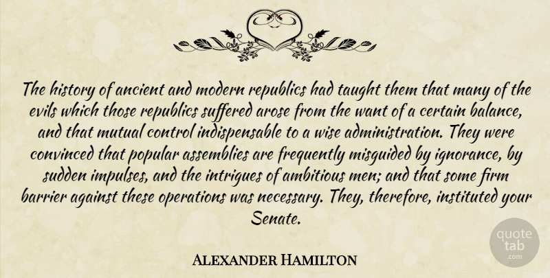 Alexander Hamilton Quote About Wise, Ignorance, Men: The History Of Ancient And...