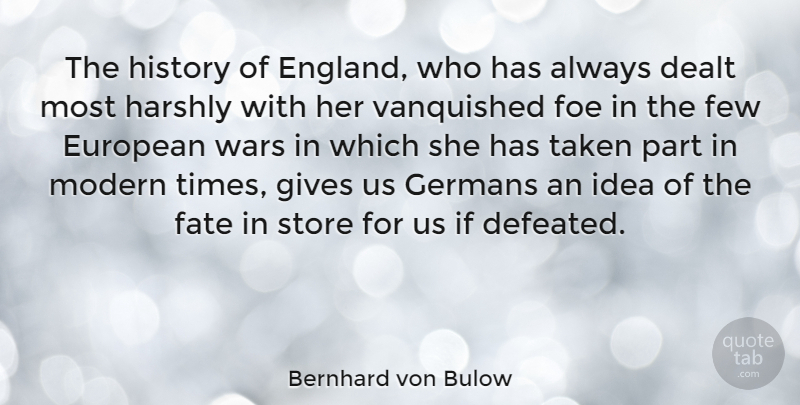 Bernhard von Bulow Quote About Dealt, European, Few, Foe, Germans: The History Of England Who...