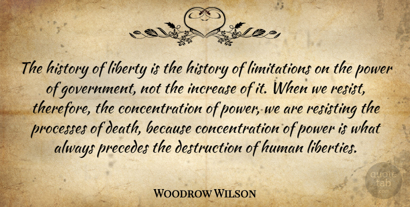 Woodrow Wilson Quote About Death, Power, Government: The History Of Liberty Is...