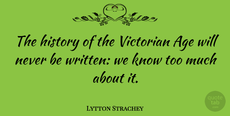 Lytton Strachey Quote About Age, Unattainable, Too Much: The History Of The Victorian...