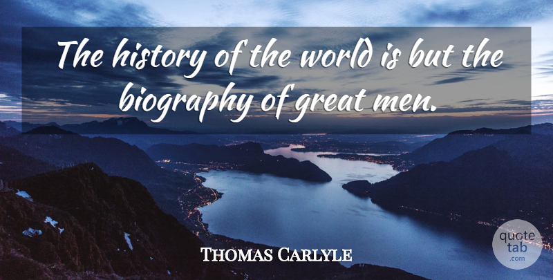 Thomas Carlyle Quote About Biography, Great, History, History And Historians: The History Of The World...