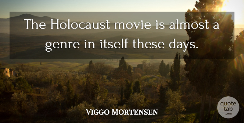 Viggo Mortensen Quote About Holocaust, Genre, These Days: The Holocaust Movie Is Almost...