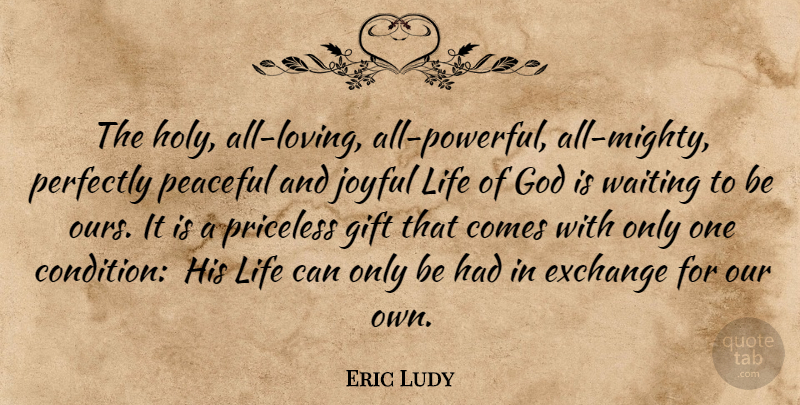 Eric Ludy Quote About Powerful, Waiting, Peaceful: The Holy All Loving All...