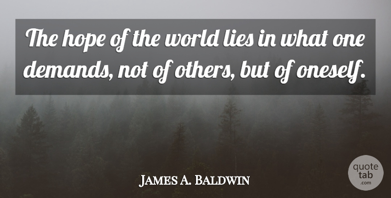 James A. Baldwin Quote About Lying, Expectations, Demand: The Hope Of The World...