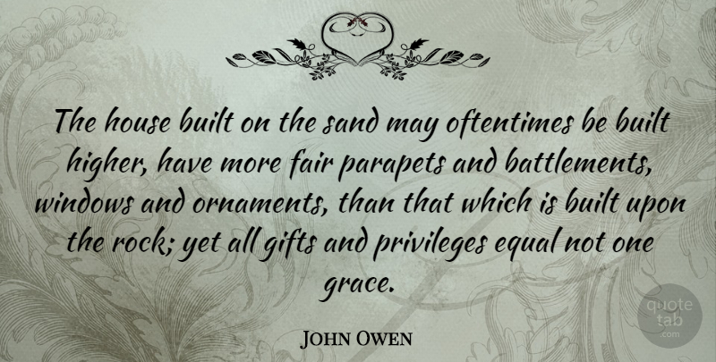 John Owen Quote About Rocks, House, Grace: The House Built On The...