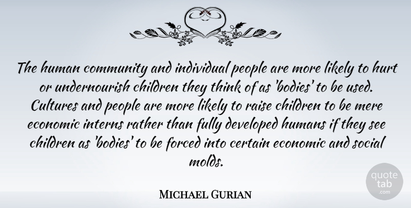 Michael Gurian Quote About Hurt, Children, Thinking: The Human Community And Individual...
