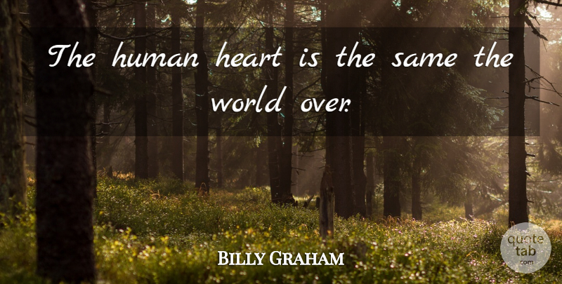 Billy Graham Quote About Human: The Human Heart Is The...