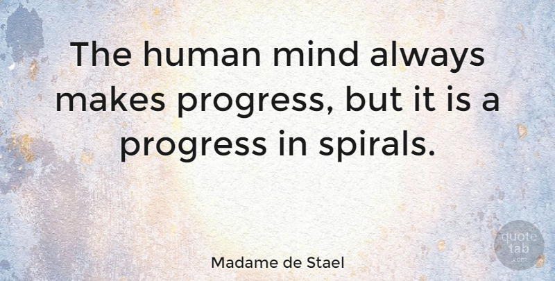 Madame de Stael Quote About Learning, Mind, Progress: The Human Mind Always Makes...