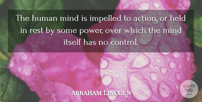 Abraham Lincoln Quote About Mind, Action, Free Will: The Human Mind Is Impelled...