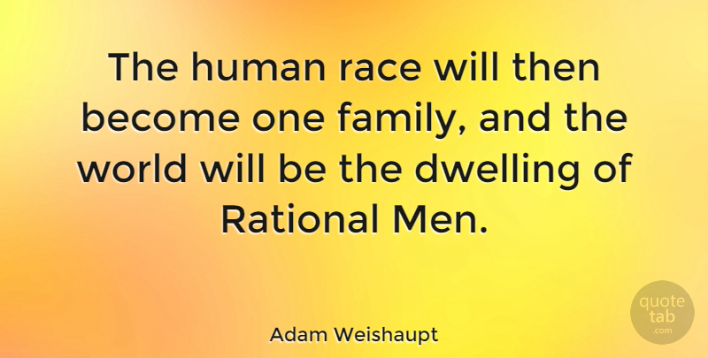 Adam Weishaupt Quote About Men, Race, Dwelling: The Human Race Will Then...