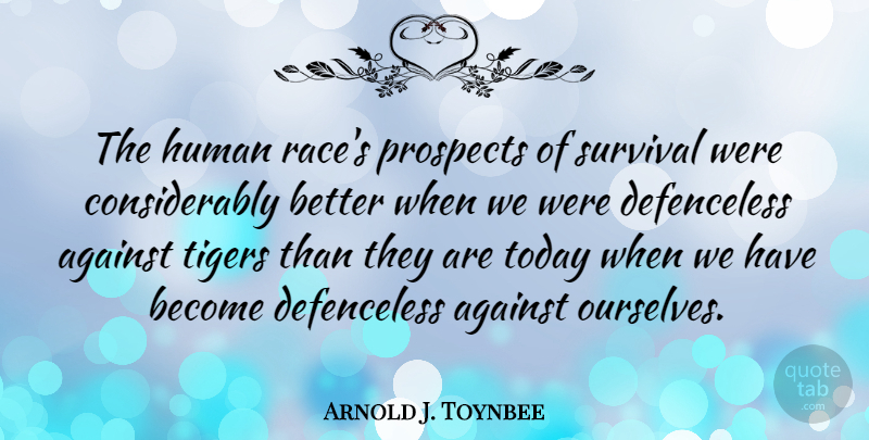 Arnold J. Toynbee Quote About Inspirational, Motivational, Anger: The Human Races Prospects Of...