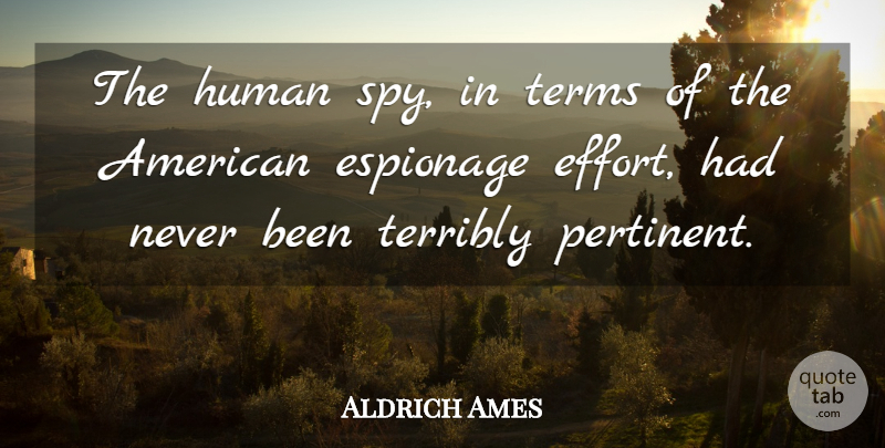 Aldrich Ames Quote About Effort, Spy, Pertinent: The Human Spy In Terms...