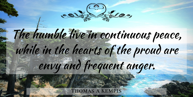 Thomas a Kempis Quote About Christian, Heart, Humble: The Humble Live In Continuous...